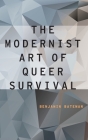 Modernist Art of Queer Survival (UK) (Modernist Literature and Culture) By Benjamin Bateman Cover Image