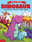 The Ultimate Dinosaur Coloring Book for Kids: Fun Children's Coloring Book for Boys & Girls with 50 Adorable Dinosaur Pages for Toddlers & Kids to Col By Feel Happy Books Cover Image