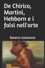De Chirico, Martini, Hebborn e i falsi nell'arte By Roberto Colantonio Cover Image