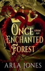 Once Upon An Enchanted Forest By Arla Jones Cover Image