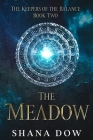 The Meadow (The Keepers of the Balance Book Two): A Young Adult Contemporary Fantasy Novel By Shana Dow Cover Image