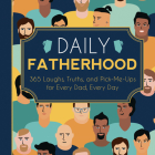 Daily Fatherhood: 365 Laughs, Truths, and Pick-Me-Ups for Every Dad, Every Day By Familius Cover Image