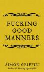 Fucking Good Manners By Simon Griffin, Michael Page (Read by) Cover Image