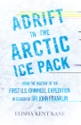 Adrift in the Arctic Ice Pack - From the History of the First U.S. Grinnell Expedition in Search of Sir John Franklin By Elisha Kent Kane, Horace Kephart (Editor) Cover Image