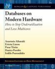 Databases on Modern Hardware: How to Stop Underutilization and Love Multicores (Synthesis Lectures on Data Management) Cover Image