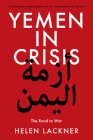 Yemen in Crisis: Road to War By Helen Lackner Cover Image