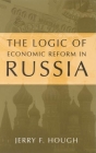 The Logic of Economic Reform in Russia By Jerry F. Hough Cover Image