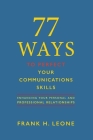 77 Ways to Perfect Your Communications Skills: Enhancing your personal and professional relationships Cover Image
