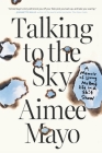 Talking to the Sky: A Memoir of Living My Best Life in A Sh!t Show By Aimee Mayo Cover Image