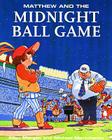 Matthew & Midnight Ball Game (Matthew's Midnight Adventure) By Allen Morgan, Michael Martchenko (Illustrator) Cover Image