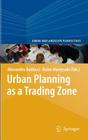 Urban Planning as a Trading Zone (Urban and Landscape Perspectives #13) By Alessandro Balducci (Editor), Raine Mäntysalo (Editor) Cover Image