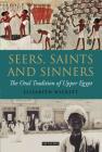 Seers, Saints and Sinners: The Oral Tradition of Upper Egypt By Elizabeth Wickett Cover Image