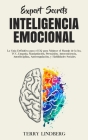 Secretos de Expertos - Inteligencia Emocional: La Guía Definitiva para el EQ para Mejorar el Manejo de la Ira, TCC, Empatía, Manipulación, Persuasión, By Terry Lindberg Cover Image