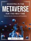 Investing in the Metaverse for the First Time: Entrance into the Metaverse and Exploitation By Betty K Pope Cover Image