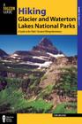 Hiking Glacier and Waterton Lakes National Parks: A Guide to the Parks' Greatest Hiking Adventures (Hiking Glacier & Waterton Lakes National Parks) By Erik Molvar Cover Image