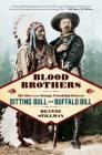 Blood Brothers: The Story of the Strange Friendship between Sitting Bull and Buffalo Bill By Deanne Stillman Cover Image