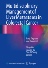 Multidisciplinary Management of Liver Metastases in Colorectal Cancer: Early Diagnosis and Treatment By Xinyu Qin (Editor), Jianmin Xu (Editor), Yunshi Zhong (Editor) Cover Image