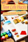 Teen Life Hacks: Secrets to Grown-Up Success Cover Image