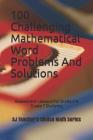100 Challenging Mathematical Word Problems and Solutions: Assessment Lessons for Grade 6 & Grade 7 Students Cover Image