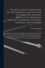 The Mechanic's Companion, or, The Elements and Practice of Carpentry, Joinery, Bricklaying, Masonry, Slating, Plastering, Painting, Smithing, and Turn Cover Image
