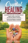 Crystal Healing: 3 in 1: Introductory Guide+ Simple Guide + Effective approach to uncover the healing power of Crystals By Hector Morgan Cover Image