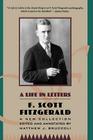 A Life in Letters: A New Collection Edited and Annotated by Matthew J. Bruccoli By F. Scott Fitzgerald Cover Image