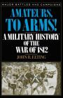 Amateurs, To Arms!: A Military History Of The War Of 1812 Cover Image