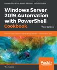 Windows Server 2019 Automation with PowerShell Cookbook - Third Edition: Powerful ways to automate and manage Windows administrative tasks By Thomas Lee Cover Image