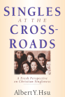 Singles at the Crossroads: A Fresh Perspective on Christian Singleness By Albert Y. Hsu Cover Image