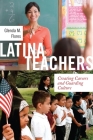 Latina Teachers: Creating Careers and Guarding Culture (Latina/O Sociology #3) By Glenda M. Flores Cover Image