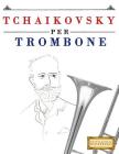 Tchaikovsky Per Trombone: 10 Pezzi Facili Per Trombone Libro Per Principianti By Easy Classical Masterworks Cover Image