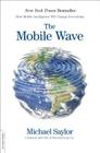 The Mobile Wave: How Mobile Intelligence Will Change Everything By Michael J. Saylor Cover Image