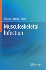 Musculoskeletal Infection By Melanie Coathup (Editor) Cover Image