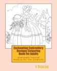Enchanting Embroidery Designs Colouring Book For Adults: Embroidery Inspired Patterns For Your Creativity Cover Image