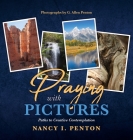 Praying with Pictures: Paths to Creative Contemplation By Nancy I. Penton, G. Allen Penton (Photographer) Cover Image