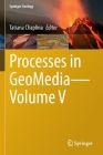 Processes in Geomedia--Volume V (Springer Geology) By Tatiana Chaplina (Editor) Cover Image