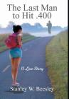 The Last Man to Hit .400: A Love Story By Stanley W. Beesley Cover Image