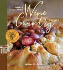Simply Delicious Wine Country Recipes (Taste of California) By Robin Goldstein, Tenley Allensworth Fohl (Photographer) Cover Image