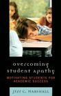 Overcoming Student Apathy: Motivating Students for Academic Success By Jeff C. Marshall, Dina Bailey (Contribution by), Brian Dunn (Contribution by) Cover Image