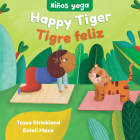 Yoga Tots: Happy Tiger / Niños Yoga: Tigre Feliz By Tessa Strickland, Estelí Meza (Illustrator) Cover Image