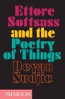 Ettore Sottsass and the Poetry of Things By Deyan Sudjic Cover Image