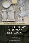 The Economy of Roman Religion (Oxford Studies on the Roman Economy) By Andrew Wilson (Editor), Nick Ray (Editor), Angela Trentacoste (Editor) Cover Image
