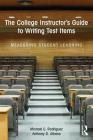 The College Instructor's Guide to Writing Test Items: Measuring Student Learning By Michael Rodriguez, Anthony Albano Cover Image