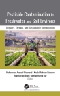 Pesticide Contamination in Freshwater and Soil Environs: Impacts, Threats, and Sustainable Remediation By Mohammad Aneesul Mehmood (Editor), Khalid Rehman Hakeem (Editor), Rouf Ahmad Bhat (Editor) Cover Image