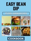 Easy Bean Dip: Your Favorite Beans Dish In Amazing Ways By Luke Ochoa Cover Image