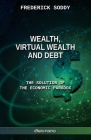 Wealth, Virtual Wealth and Debt: The Solution of the Economic Paradox By Frederick Soddy Cover Image