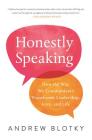 Honestly Speaking: How the Way We Communicate Transforms Leadership, Love, and Life Cover Image