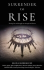 SURRENDER to RISE: Turning Fear and Struggle into Strength and Success By Elena Rodriguez Cover Image