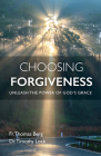 Choosing Forgiveness: Unleash the Power of God's Grace By Fr Thomas Berg, Timothy Lock Cover Image