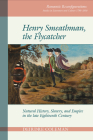 Henry Smeathman, the Flycatcher: Natural History, Slavery, and Empire in the Late Eighteenth Century (Romantic Reconfigurations Studies in Literature and Culture) By Deirdre Coleman Cover Image